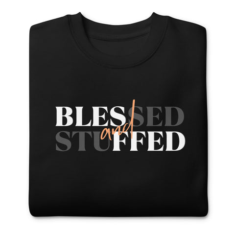 Blessed & Stuffed Sweatshirt (Premium-Fitted)