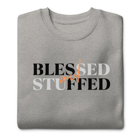 Blessed & Stuffed Sweatshirt (Premium-Fitted)