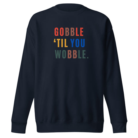 Gobble "Til You Wobble Sweatshirt (Premium-Fitted)