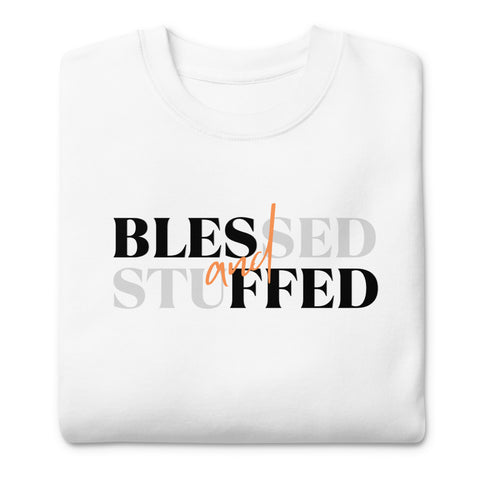 Blessed & Stuffed Sweatshirt (Premium-Fitted)