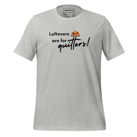 Leftovers are for Quitters Tee