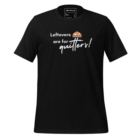 Leftovers are for Quitters Tee