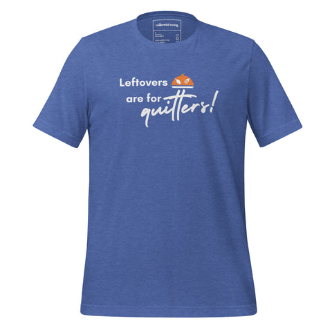 Leftovers are for Quitters Tee