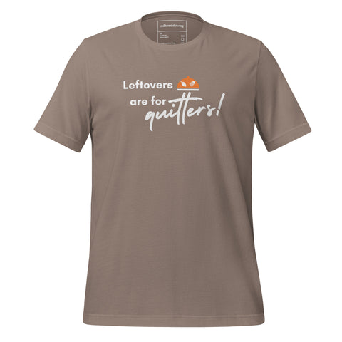 Leftovers are for Quitters Tee