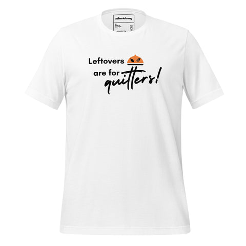 Leftovers are for Quitters Tee