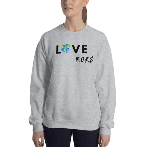 Love More Sweatshirt (Classic/Loose Fit)